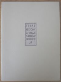 Miniatura okładki Matuszak Grzegorz Sześć szkiców do obrazu polskiego ekslibrisu.