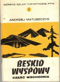 Miniatura okładki Matuszczyk Andrzej Beskid Wyspowy. Część wschodnia. Przewodnik turystyczny. /Górskie Szlaki Turystyczne PTTK - tom 3//