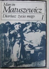 Miniatura okładki Matuszewicz Marcin Diariusz życia mego. Tom I-II. T.I. 1714-1757.
T.II. 1758-1764.
/Biblioteka Pamiętników Polskich i Obcych/
