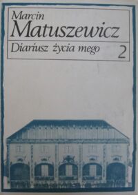 Zdjęcie nr 2 okładki Matuszewicz Marcin Diariusz życia mego. Tom I-II.         T.I. 1714-1757. 
T.II. 1758-1764. 
/Biblioteka Pamiętników Polskich i Obcych/