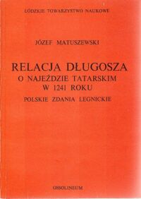 Miniatura okładki Matuszewski Józef Relacja Długosza o najeździe tatarskim w 1241 roku. Polskie zdania legnickie.