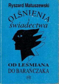 Miniatura okładki Matuszewski Ryszard Olśnienia i świadectwa. Od Leśmiana do Barańczaka.