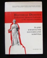 Miniatura okładki Matwijowski Krystyn, Mrozowicz Wojciech /red./ Historiae deditus. Profesorowi Adamowi w 85. rocznicę urodzin. (= Śląski Kwartalnik Historyczny"Sobótka" 2-3/2009)

