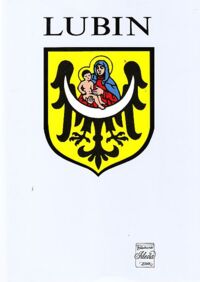 Miniatura okładki Matwijowski Krystyn /red./ Lubin. Zarys rozwoju miasta na przestrzeni wieków. /Monografie Regionalne Dolnego Śląska/
