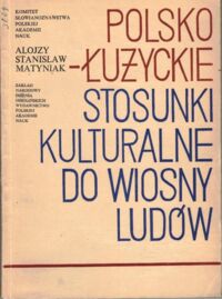 Miniatura okładki Matyniak Alojzy St. Polsko-łużyckie stosunki kulturalne do Wiosny Ludów. 