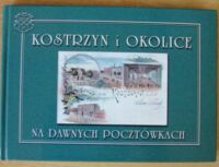 Zdjęcie nr 1 okładki Matysek Kazimierz Kostrzyn i okolice na dawnych pocztówkach.