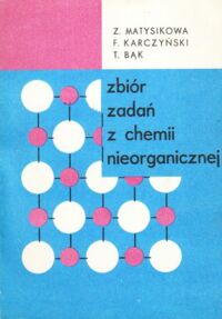 Miniatura okładki Matysikowa Z., Karczyński F., Bąk T. Zbiór zadań z chemii nieorganicznej.