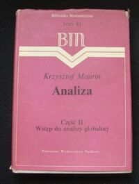 Miniatura okładki Maurin Krzysztof Analiza. Część II. Wstęp do analizy globalnej. /Biblioteka Matematyczna. Tom 41/