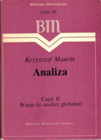 Miniatura okładki Maurin Krzysztof Analiza. Część II.: Wstęp do analizy globalnej. /Biblioteka Matematyczna. Tom 41./