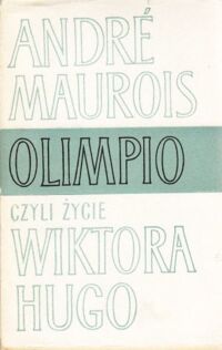 Miniatura okładki Maurois Andre Olimpio, czyli życie Wiktora Hugo.