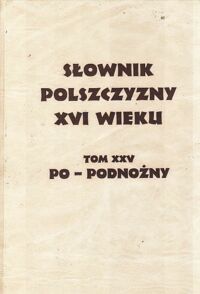 Miniatura okładki Mayenowa Maria renata /red./ Słownik polszczyzny XVI wieku. Tom XXV. Po - Podnożny.
