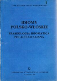 Miniatura okładki Mazanek Anna , Wójtowiczowa Janina Idiomy polsko - włoskie . Fraseologia idiomatica polacco - italiana .
