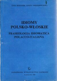 Miniatura okładki Mazanek Anna , Wójtowiczowa Janina Idiomy polsko - włoskie . Fraseologia idiomatica polacco - italiana .