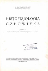 Miniatura okładki Maziarski Stanisław Histofizjologia człowieka.  Wyd.II.  Częściowo przerobione i rozszerzone z 42 ryc. w tekście. Część 1/2. /1 vol./ Cz. 2. Część ilustracyjna z 196 rycinami.