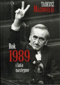 Zdjęcie nr 1 okładki Mazowiecki Tadeusz Rok 1989 i lata następne. Teksty wybrane i nowe.