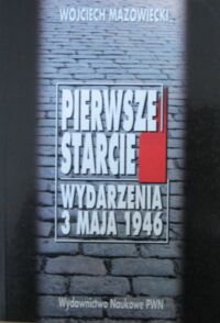 Miniatura okładki Mazowiecki Wojciech Pierwsze starcie. Wydarzenia 3 maja 1946.