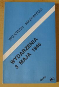 Miniatura okładki Mazowiecki Wojciech Wydarzenia 3 maja 1946. /Historia i teraźniejszość 16/
