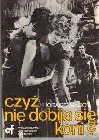 Miniatura okładki McCoy Horace Czyż nie dobija się koni?