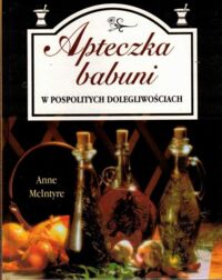 Miniatura okładki McIntyre Anne Apteczka babuni w pospolitych dolegliwościach.