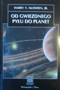 Zdjęcie nr 1 okładki McSween Harry Y. Jr. Od gwiezdnego pyłu do planet. Geologiczna podróż przez Układ Słoneczny. /Na Ścieżkach Nauki/