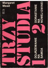 Zdjęcie nr 1 okładki Mead Margaret Trzy studia. Tom I-II. T.I. Dojrzewanie na Samoa. T.II.Dorastanie na Nowej Gwinei. 