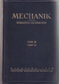 Zdjęcie nr 2 okładki  Mechanik. Poradnik techniczny. Tom III. Część 1-1, 2/1.