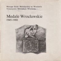 Zdjęcie nr 1 okładki  Medale Wrocławskie. 1945-1980. Katalog wystawy czasowej zorganizowanej z okazji 35-lecia Polski Ludowej.