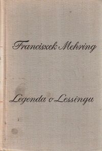 Miniatura okładki Mehring Franciszek Legenda o Lessingu. Przyczynek do historii i krytyki pruskiego despotyzmu i klasycznej literatury. /Biblioteka Myśli Socjalistycznej/.