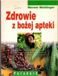 Miniatura okładki Meidinger Werner Zdrowie z bożej apteki.