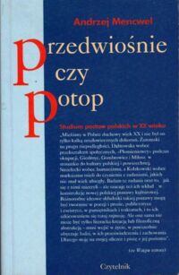 Miniatura okładki Mencwel Andrzej Przedwiośnie czy potop. Studium postaw polskich XX wieku.
