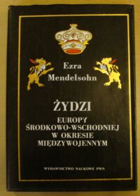 Zdjęcie nr 1 okładki Mendelsohn Ezra Żydzi Europy środkowo-wschodniej w okresie międzywojennym.