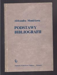 Miniatura okładki Mendykowa Aleksandra Podstawy bibliografii.