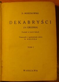 Miniatura okładki Mereżkowski D. Dekabryści (14 grudnia). Powieść w trzech tomach. /Biblioteka Kuriera Polskiego. Rok VI. Tom CVI-CVIII/