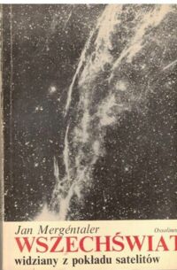 Zdjęcie nr 1 okładki Mergentaler Jan Wszechświat widziany z pokładu satelitów. 