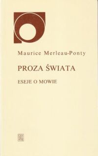 Miniatura okładki Merleau-Ponty Maurice Proza świata. Eseje o mowie. /Nowy sympozjon/.