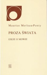 Zdjęcie nr 1 okładki Merleau-Ponty Maurice Proza świata. Eseje o mowie. /Nowy sympozjon/.