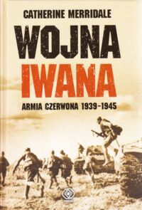 Miniatura okładki Merridale Catherine Wojna Iwana. Armia Czerwona 1939-1945.