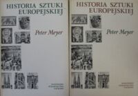 Miniatura okładki Meyer Peter Historia sztuki europejskiej. Tom I-II. T.I. Od starożytności do schyłku średniowiecza. T.II. Od renesansu po czasy współczesne.