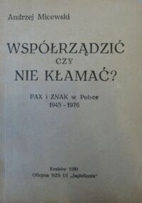 Zdjęcie nr 1 okładki Micewski Andrzej Współrządzić czy nie kłamać? Pax i Znak w Polsce 1945-1976.