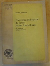 Miniatura okładki Michalak Michał Ćwiczenia gramatyczne do nauki francuskiego dla studentów filologii romańskiej.