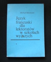 Zdjęcie nr 1 okładki Michalak Michał Język francuski dla lektoratów szkół wyższych. Część 1.