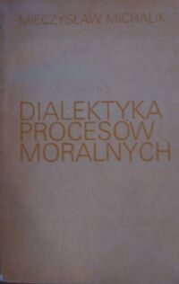 Miniatura okładki Michalik Mieczysław Dialektyka procesów moralnych.