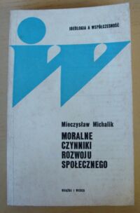 Zdjęcie nr 1 okładki Michalik Mieczysław Moralne czynniki rozwoju społecznego. /Ideologia a współczesność/