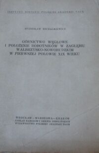 Miniatura okładki Michalkiewicz Stanisław Górnictwo węglowe i położenie robotników w Zagłębiu wałbrzysko -noworudzkim w pierwszej połowie XIX wieku .