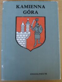 Miniatura okładki Michalkiewicz Stanisław /red./ Kamienna Góra. Monografia geograficzno-historyczna miasta i okolic. /Monografie Regionalne Dolnego Śląska/