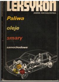 Miniatura okładki Michałowska Janina Leksykon. Paliwa, oleje, smary samochodowe.