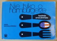 Miniatura okładki Michałowska Mira Nie tylko o hamburgerze. Kuchnia amerykańska.