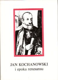 Miniatura okładki Michałowska Teresa /red./ Jan Kochanowski i epoka renesansu. W 450 rocznicę urodzin poety 1530-1980.
