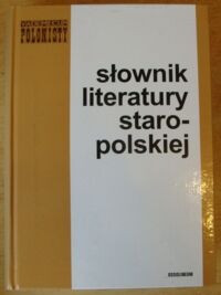 Zdjęcie nr 1 okładki Michałowska Teresa /red./ Słownik literatury staropolskiej. (Średniowiecze. Renesans. Barok). /Vademecum Polonisty/