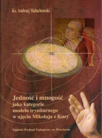 Zdjęcie nr 1 okładki Michałowski Andrzej Ks. Jedność i mnogość jako kategorie modelu trynitarnego w ujęciu Mikołaja z Kuzy.